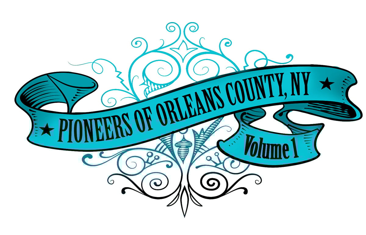 Pioneers of Orleans County, NY Volume 1