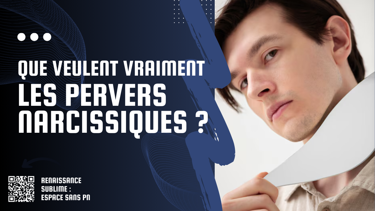 Que veulent vraiment les pervers narcissiques ?