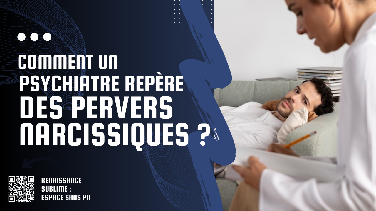 Comment un psychiatre peut-il détecter un pervers narcissique malgré ses mensonges et ses manipulations?