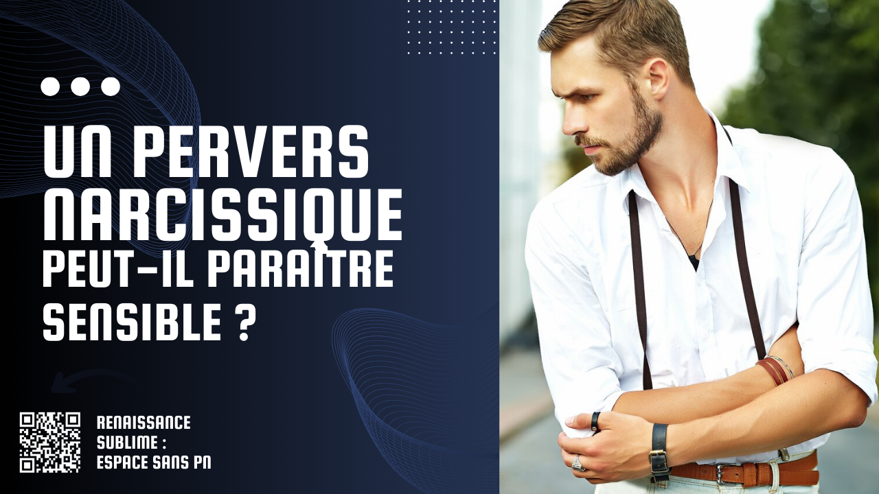 Un pervers narcissique peut-il paraître sensible ?