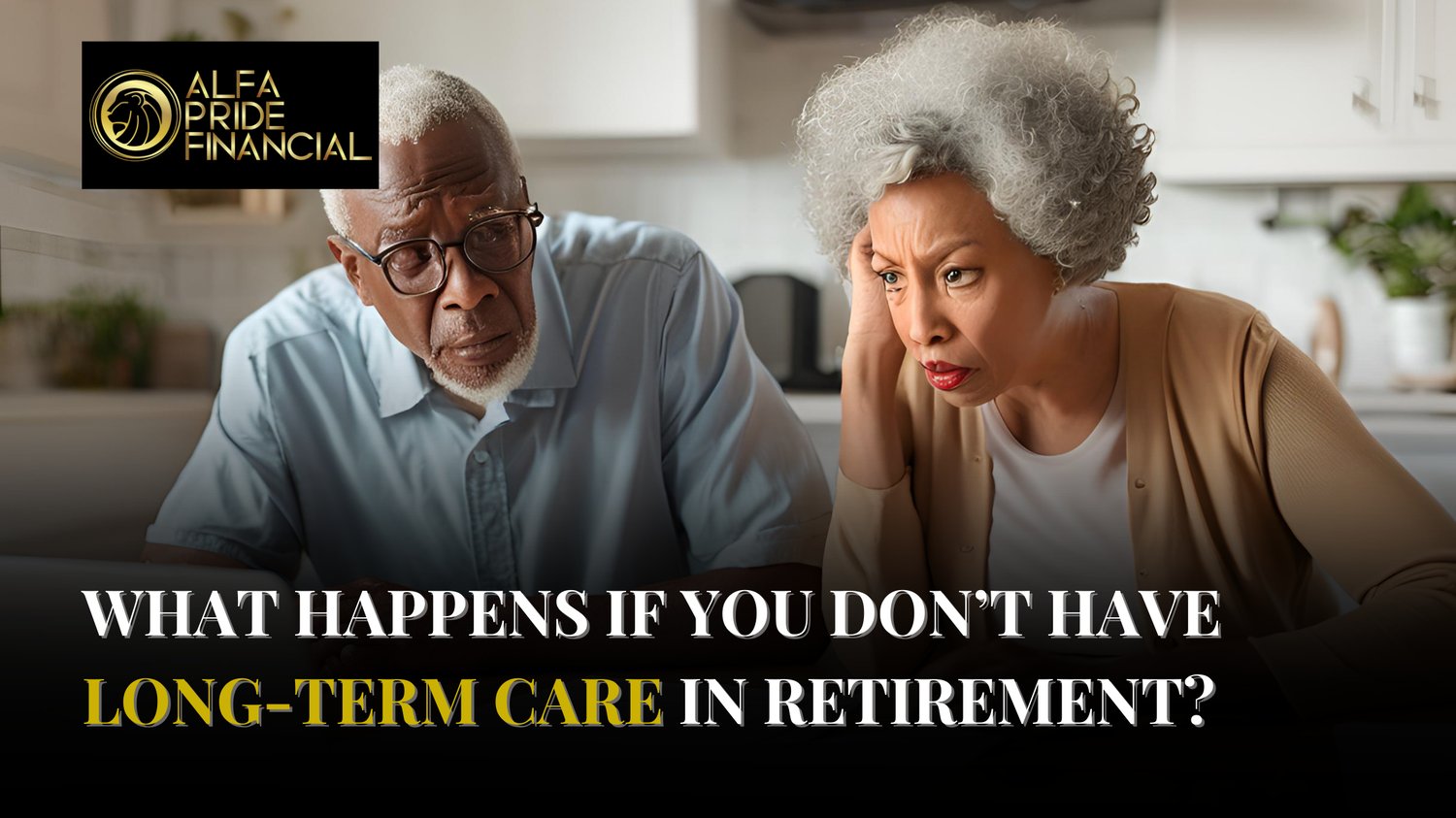 What Happens If You Don’t Have Long-Term Care in Retirement?