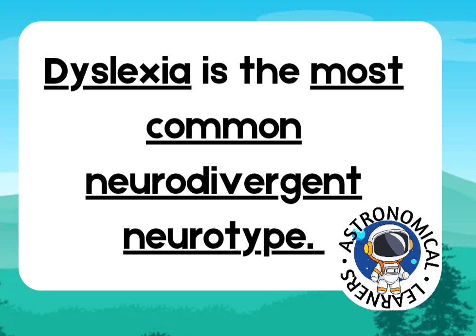 Dyslexia is the most common neurodivergent neurotype