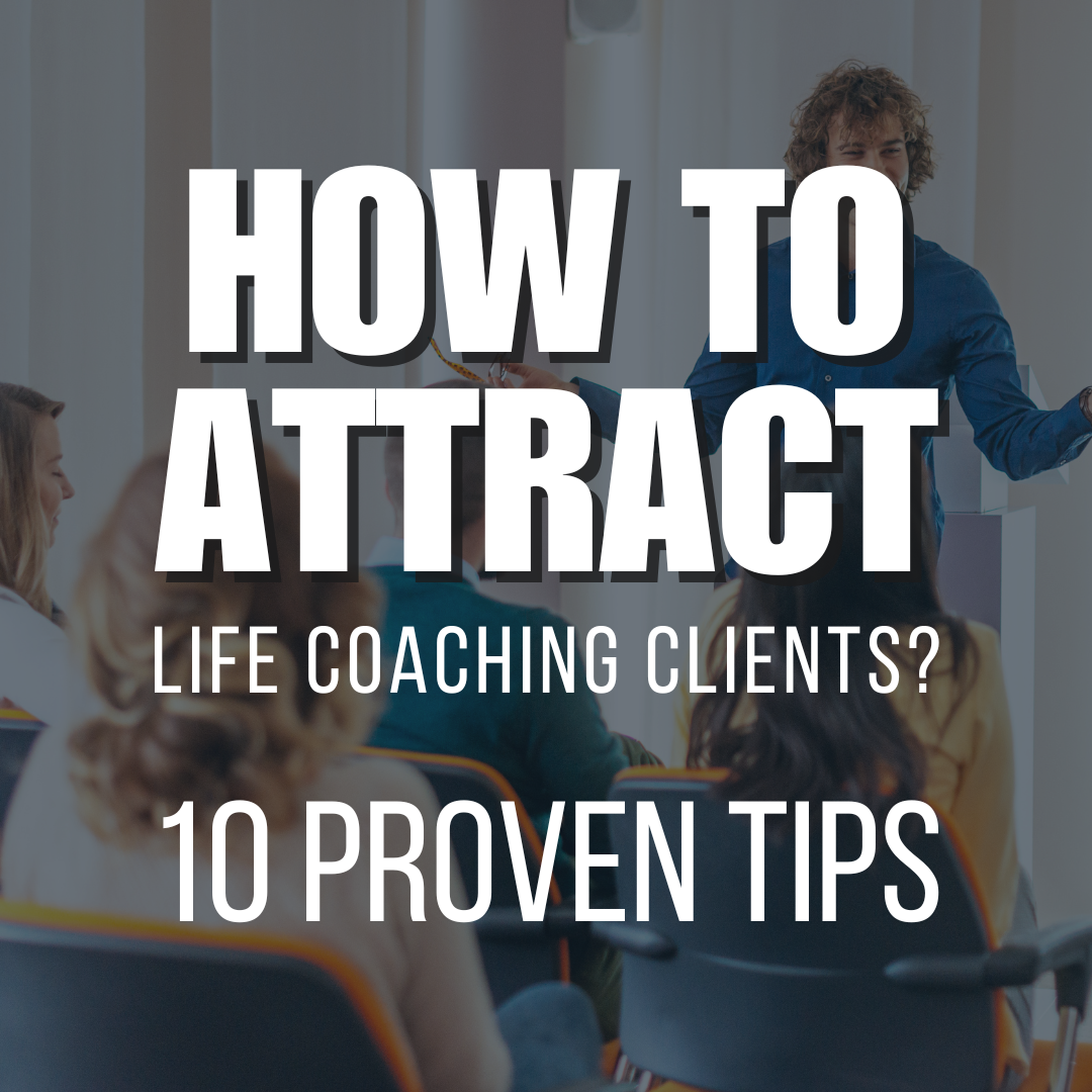 How to Attract Life Coaching Clients- A Guide to Growing Your Coaching Practice