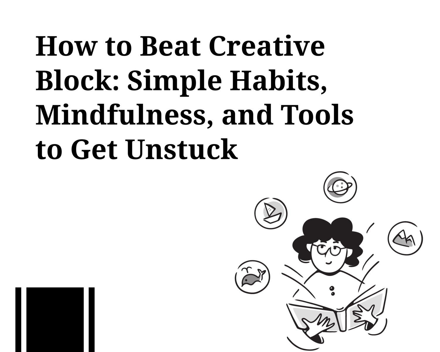 How to Beat Creative Block: Simple Habits, Mindfulness, and Tools to Get Unstuck with Notion
