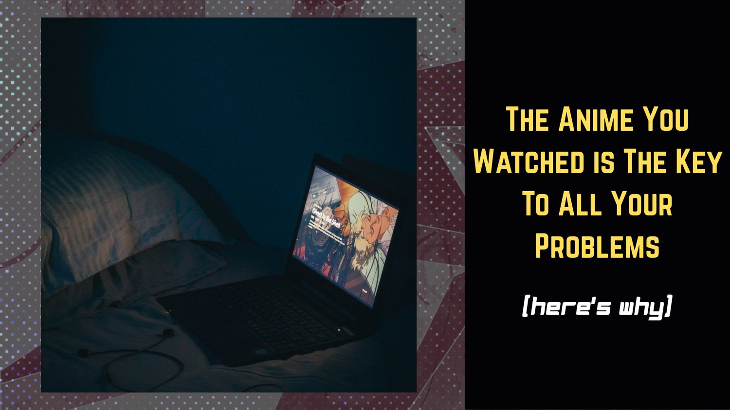Laptop on a bed in a dimly lit room playing the anime “Ghost in the Shell.” Bold yellow text on a black background reads: “The Anime You Watched is the Key to All Your Problems (here’s why).”