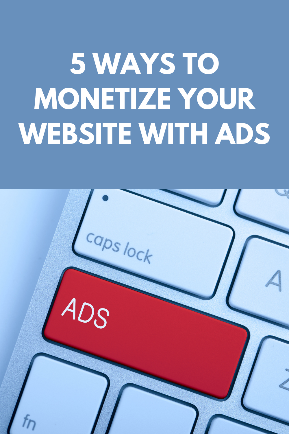 5 Ways To Monetize Your Website With Ads