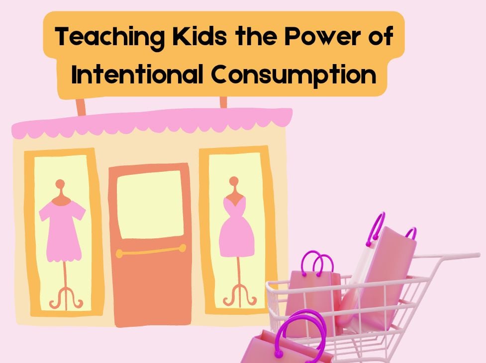 Teaching Kids the Power of Intentional Consumption