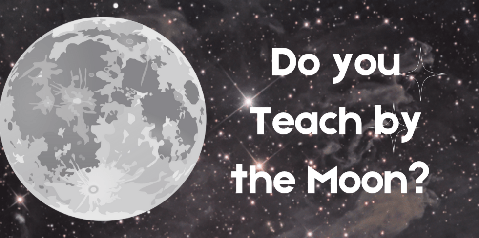 Do you Teach by the Moon?