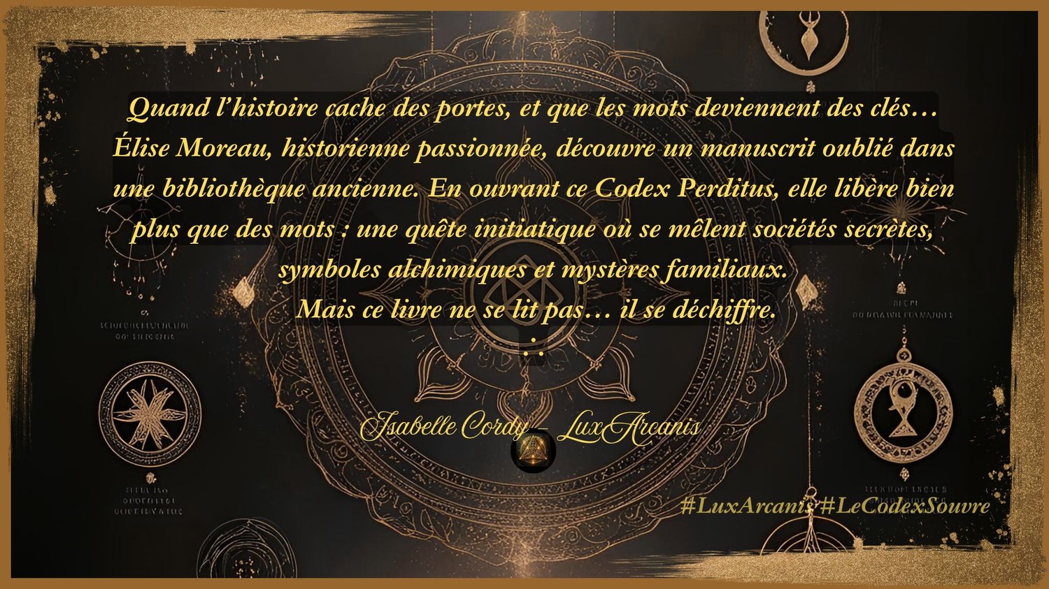 LuxArcanis est un roman aux frontières du réel et de l'imaginaire, une plongée dans un monde d'ombres, de lumière et de vérité enfouie. ➤ Une lecture immersive, prolongée par un blog interactif, des énigmes en ligne, des cartes cachées. ➤ Une héroïne forte et humaine, confrontée à un destin qu'elle n'a pas choisi. ➤ Une trilogie ésotérique, entre quête personnelle et révélations universelles. Codex Aenigma n'est pas une histoire. C'est une initiation.