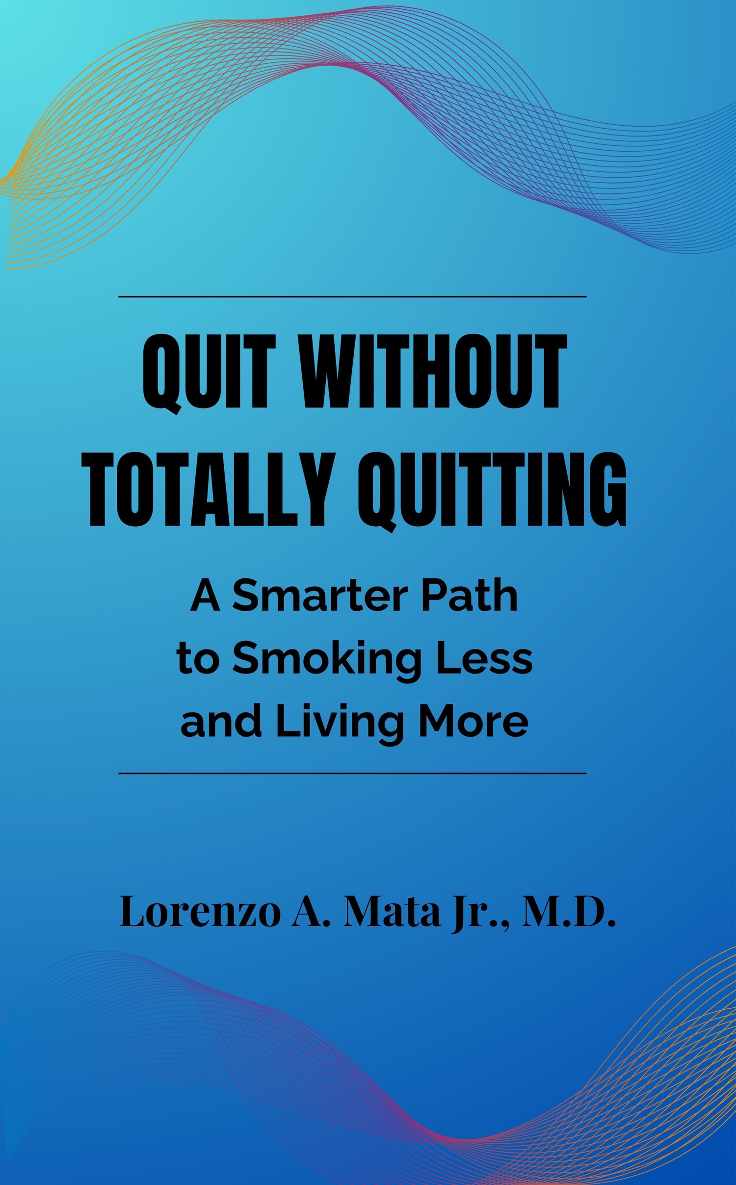 Quit Without Totally Quitting: A Smarter Path to Smoking Less and ...