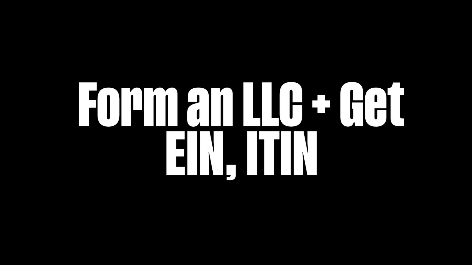 How to form an LLC + Get an EIN, ITIN