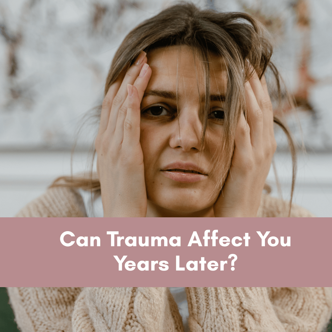 Can Trauma Affect Your Years Later