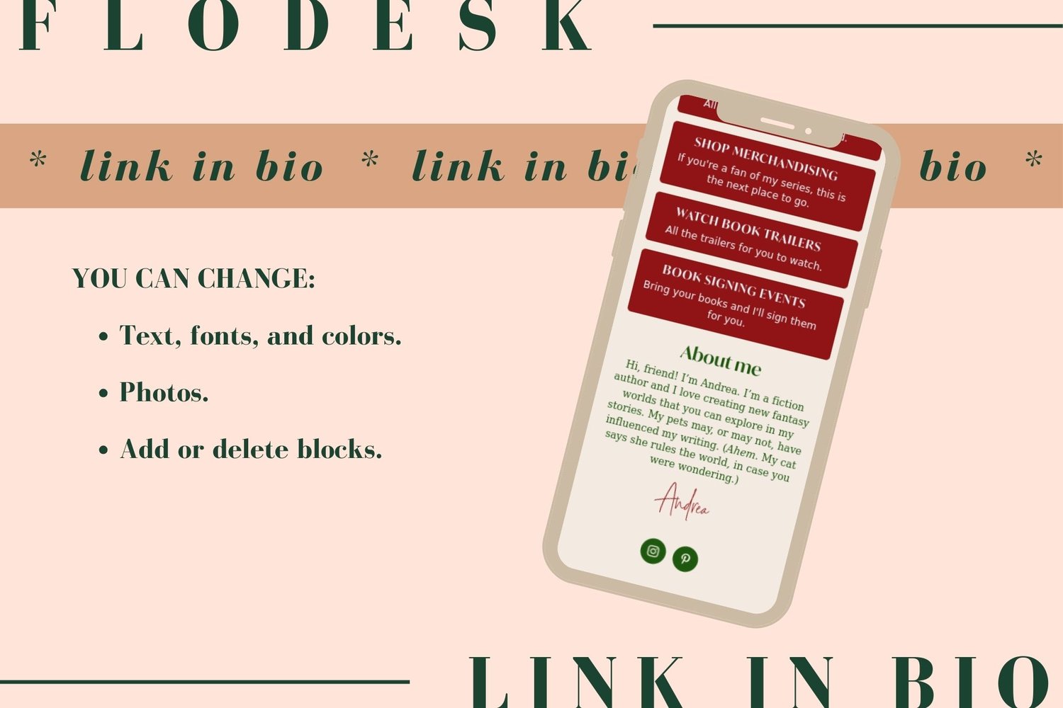 In this Flodesk link in bio template for authors, you can change text, fonts, colors, photos, and add or delete elements.