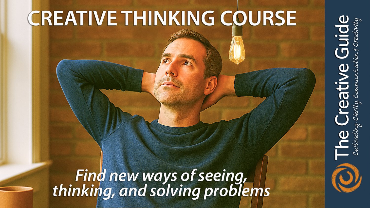 Course thumbnail for The Creative Guide’s Creative Thinking course. A man in a blue sweater leans back in a chair with his hands behind his head, looking upward thoughtfully. Text reads, "Creative Thinking Course – Learn To Think More Creatively Without Overthinking It." A hanging lightbulb and brick wall add a warm, focused atmosphere.