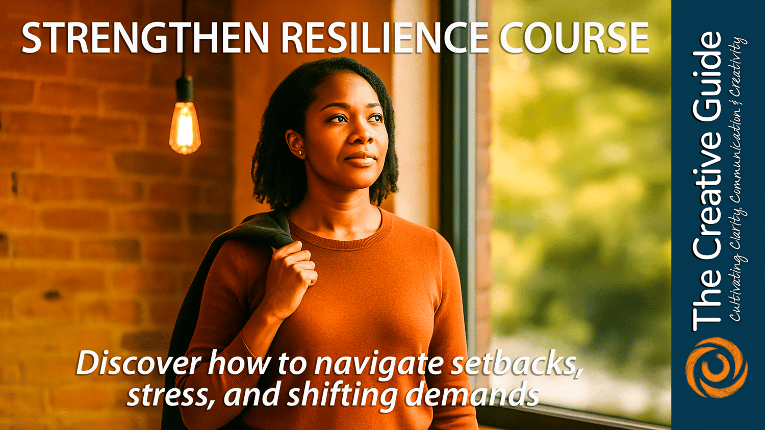 A thoughtful Black woman stands by a window, looking ahead with a calm, steady expression while holding a coat over her shoulder. The text reads, “Strengthen Resilience Course – Discover how to navigate setbacks, stress, and shifting demands.” A sidebar shows The Creative Guide logo with the tagline “Cultivating Clarity, Communication & Creativity.”