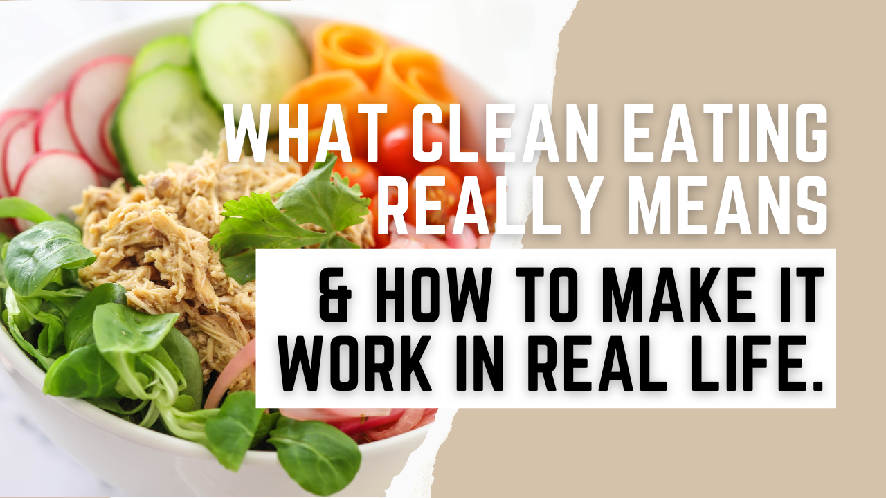 What Clean Eating Really Means and How to make it work in real life Blog image