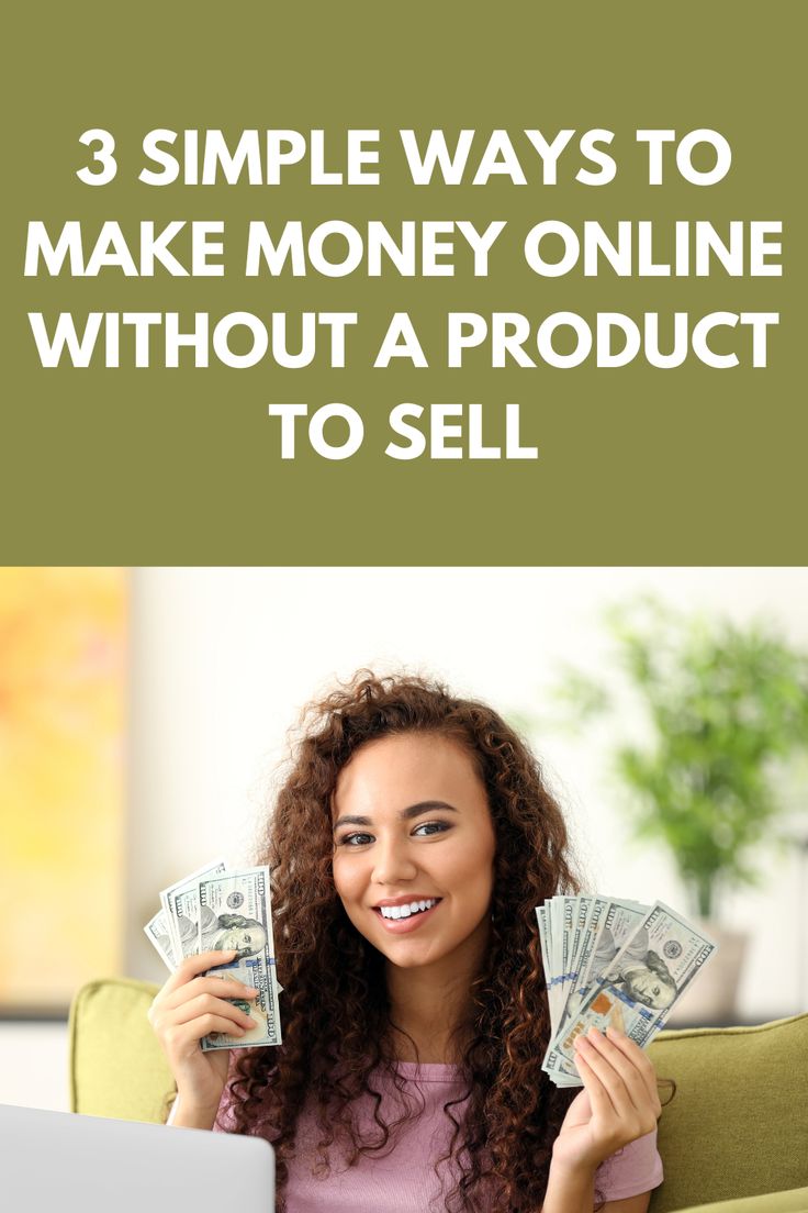 3 Simple Ways To Make Money Online Without A Product To Sell