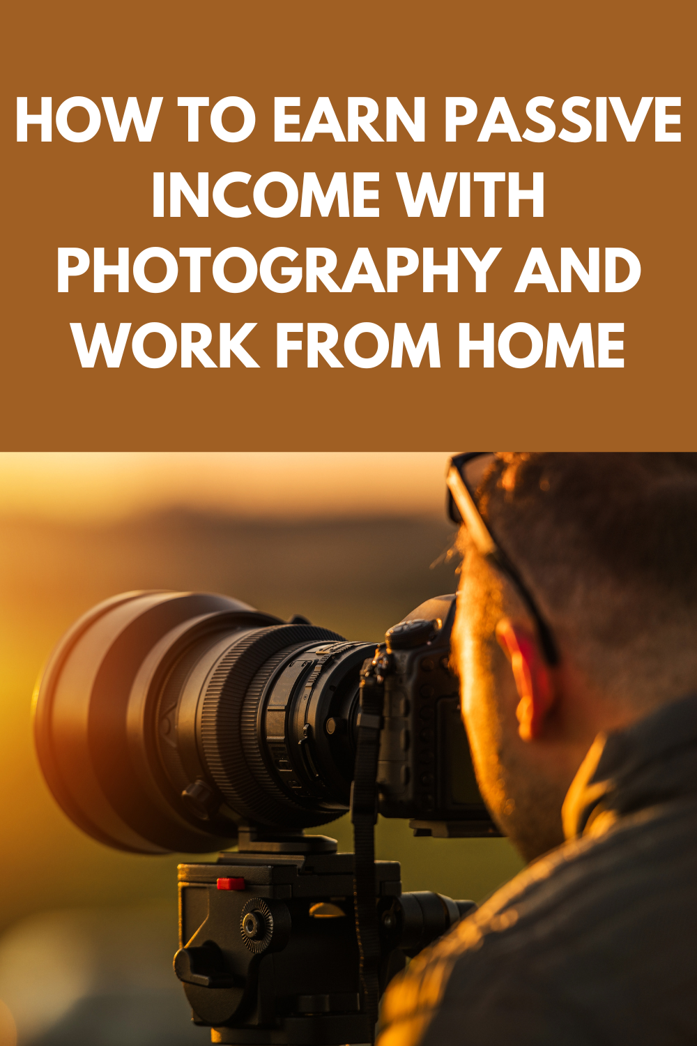 How To Earn Passive Income With Photography And Work From Home
