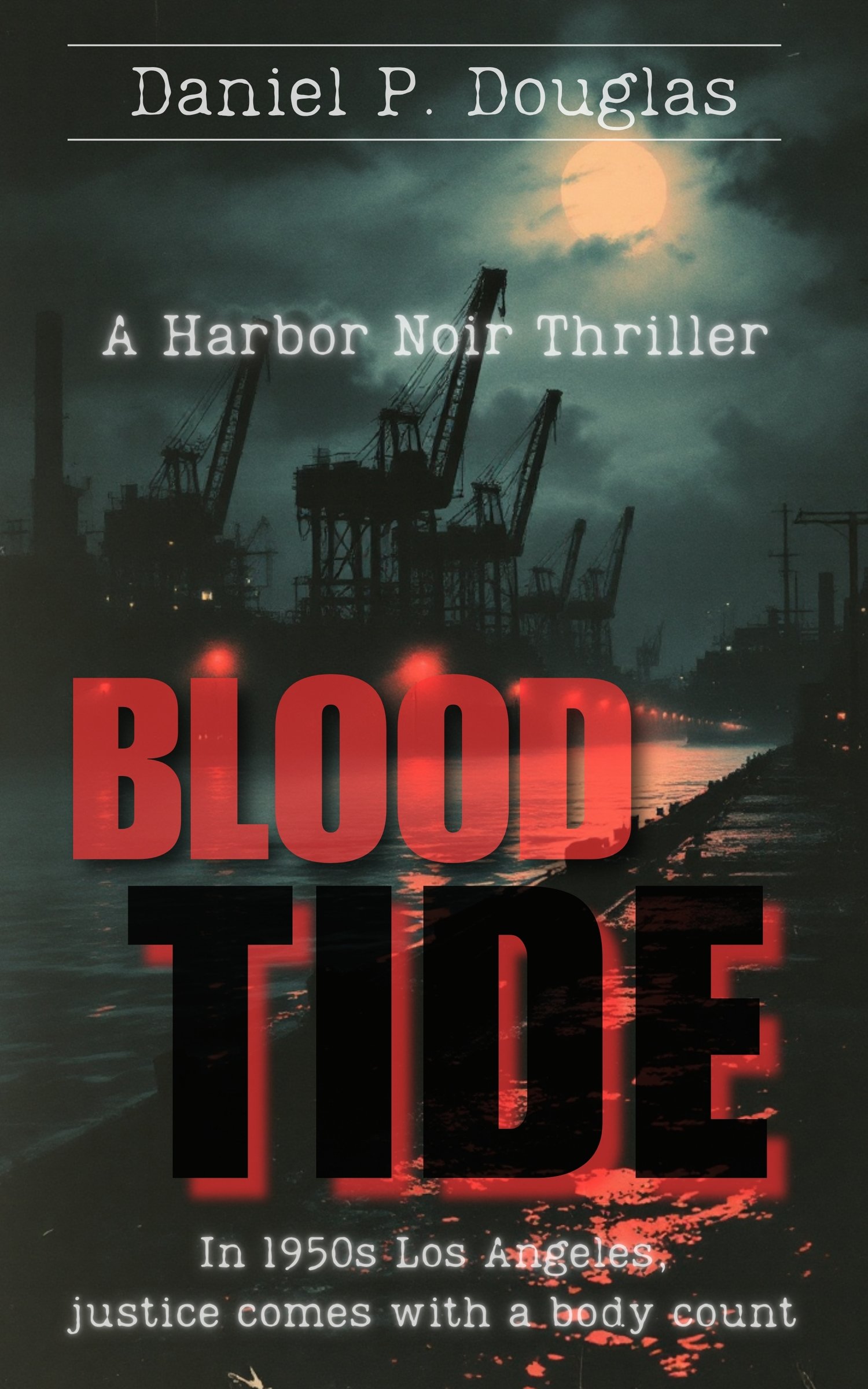 Book cover image for Blood Tide: A Harbor Noir Thriller with text that says, "In 1950s Los Angeles, justice comes with a body count."