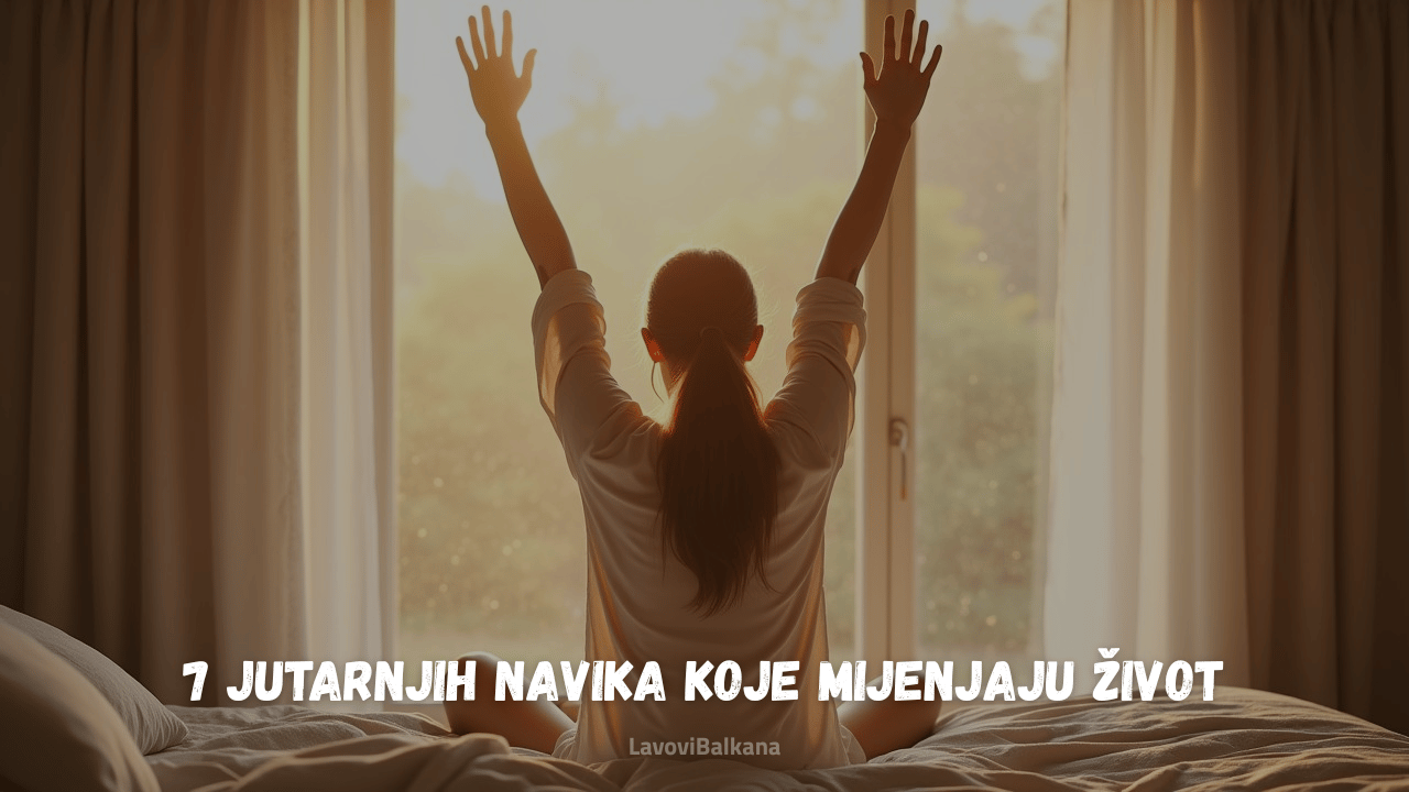 7 jutarnjih navika koje mijenjaju život