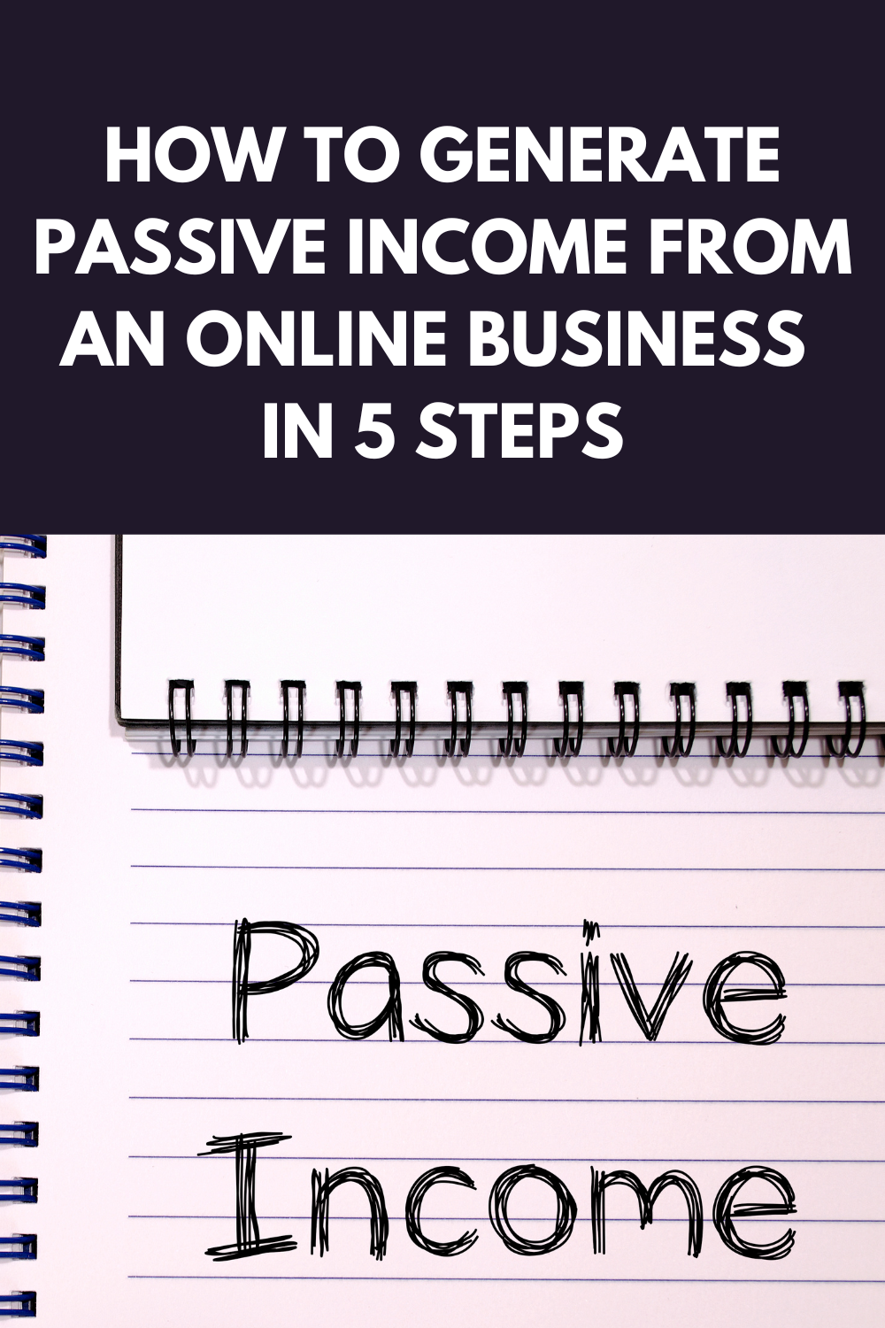 How To Generate Passive Income From An Online Business In 5 Steps