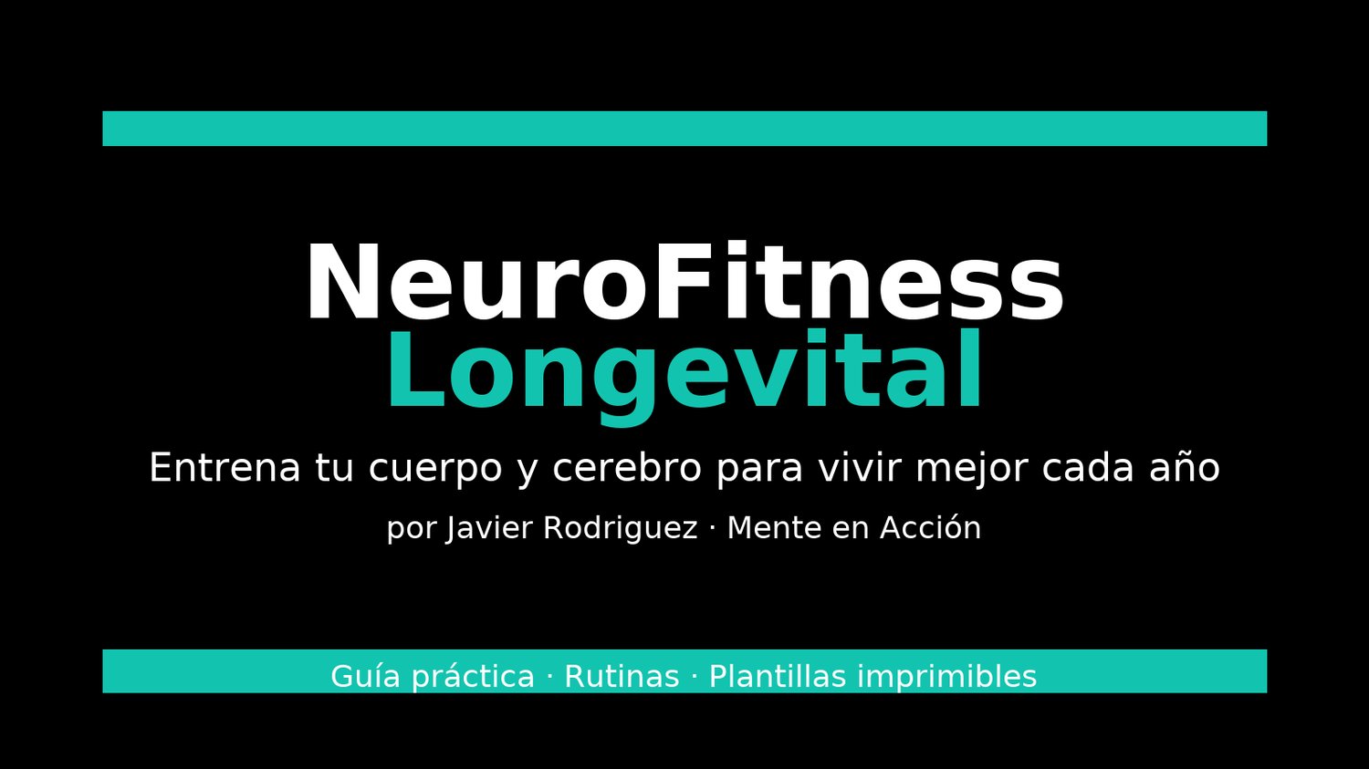 Portada del eBook “NeuroFitness Longevital”: guía práctica, rutinas, plantillas imprimibles, fondo [oscuro/claro] con franja turquesa.