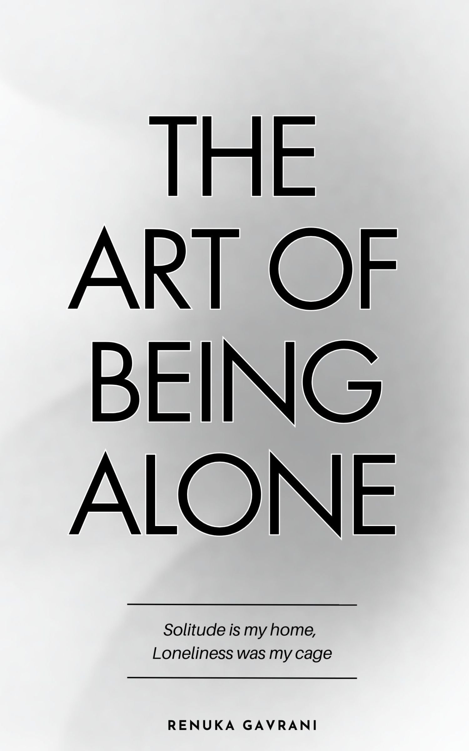 the art of being alone, renuka gavrani, solitude book, loneliness self help, self love books, overcoming loneliness, being alone guide, embrace solitude, personal growth, self discovery, healing loneliness, finding happiness alone, empowerment book, inspi