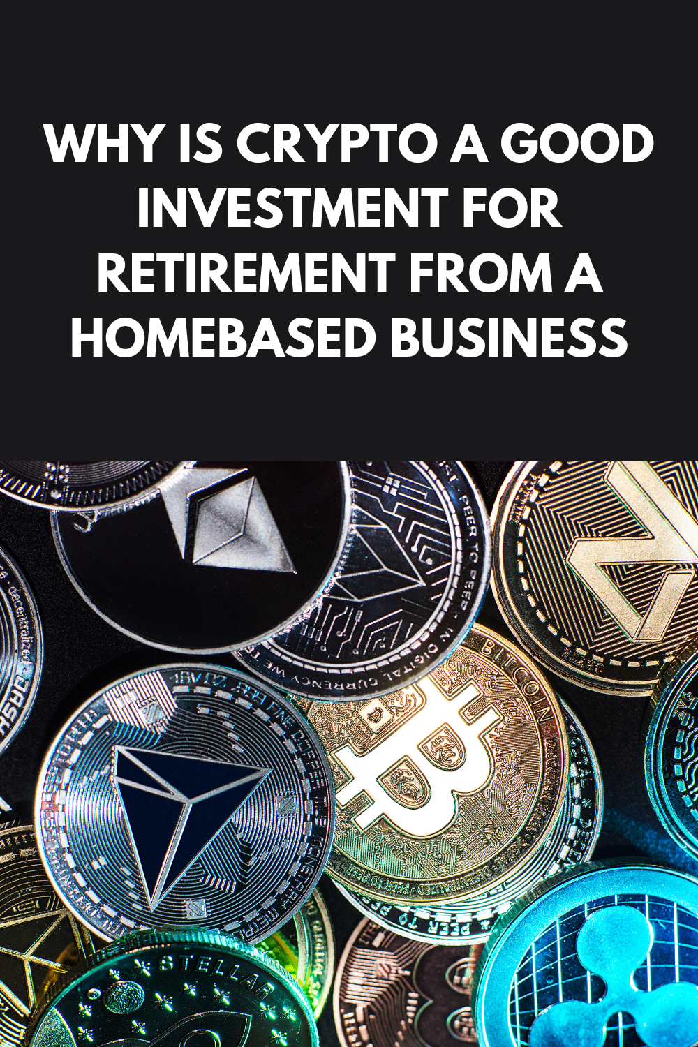Why Is Crypto A Good Investment For Retirement From A HomeBased Business