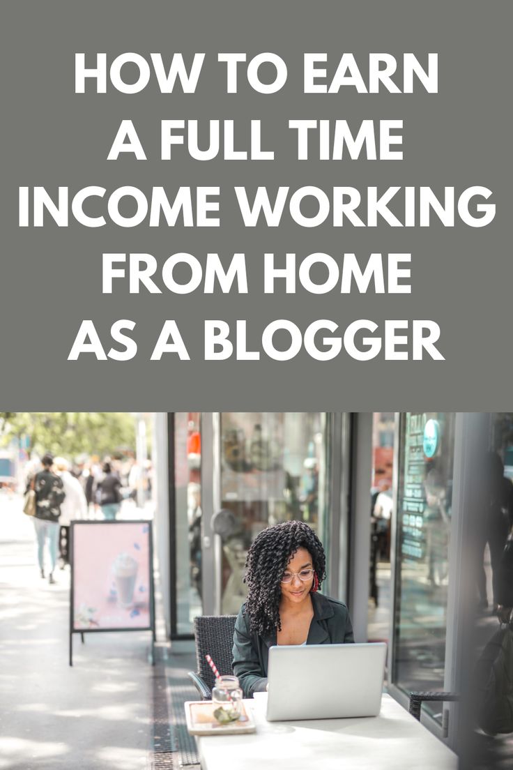 How To Earn A Full Time Income Working From Home As A Blogger