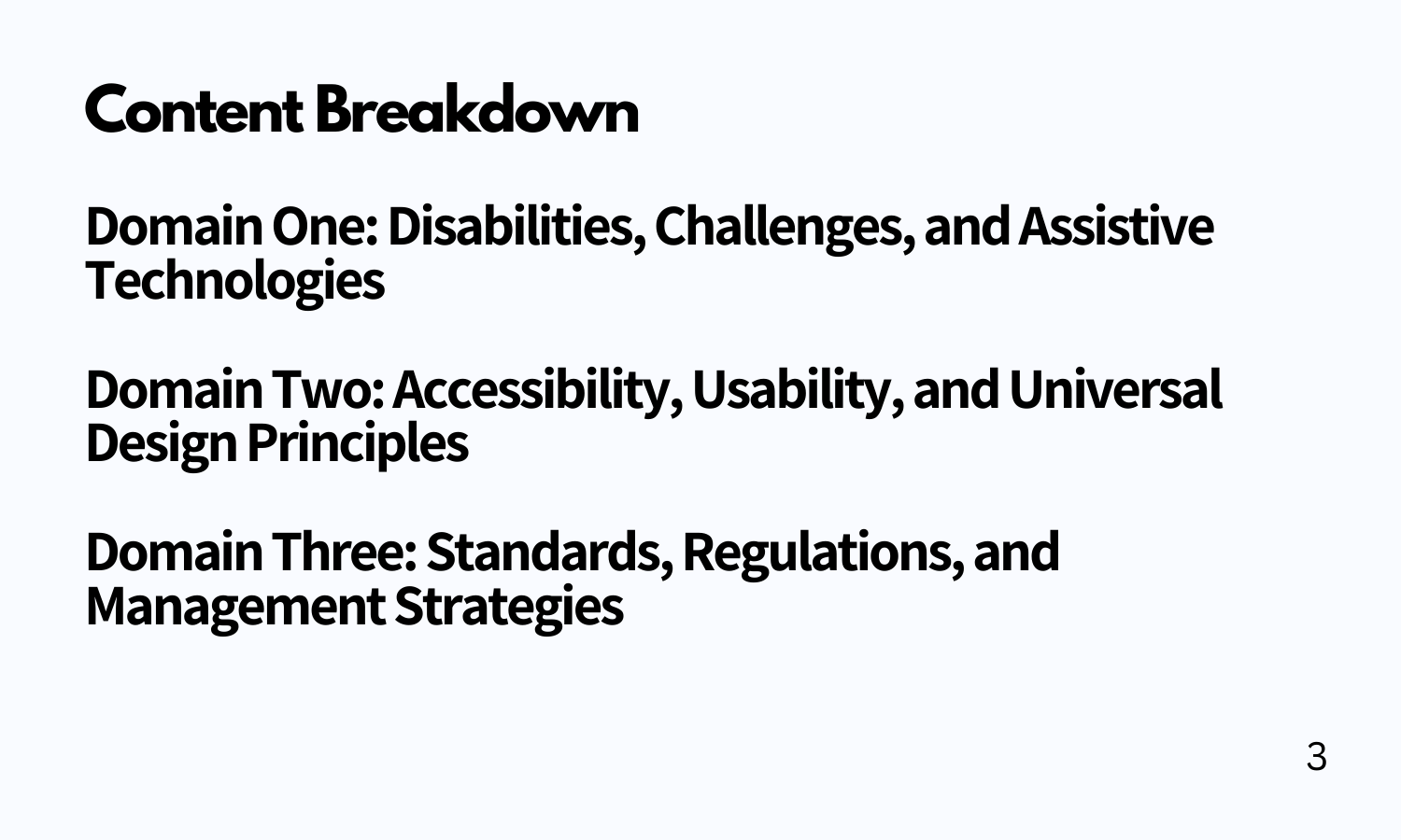 content breakdown includes domain one: disabilities challenges, and assistive tech. domain 2: accessibility, usability, and universal design principles. domain 3: standards, regulations, and management strategies