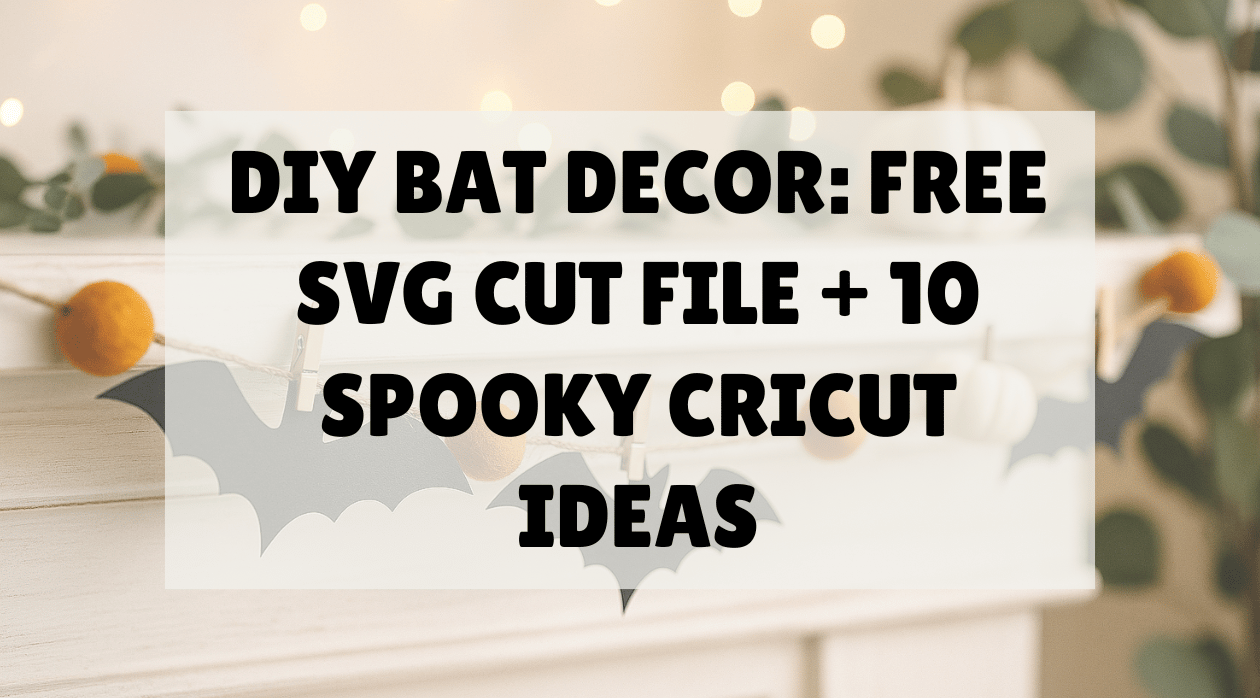 DIY Bat Decor: Free SVG cut file 10 Spooky Halloween Cricut Ideas