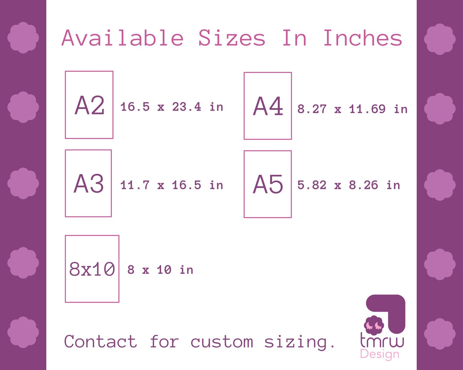 Text reads “Available Sizes In Inches” Rectangles with their page names on them represent the shapes of the print. “A2: 16.5 x 23.4 in. A3: 11.7 x 16.5 in. A4: 8.27 x 11.69 in. A5: 5.82 x 8.26 in. 8x10: 8 x 10 in.” Text on the bottom reads “Contact for cu