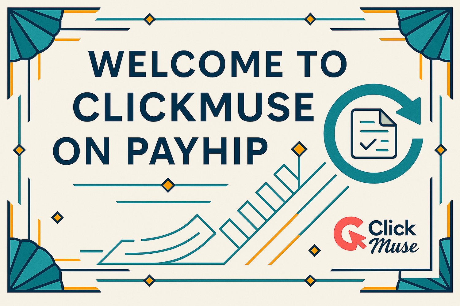 Art Deco style cover image with bold geometric lines, teal and navy fan accents, and a central circular arrow enclosing a document icon with a checkmark. Headline reads ‘Welcome to ClickMuse on Payhip,’ with the ClickMuse logo placed at the bottom right.