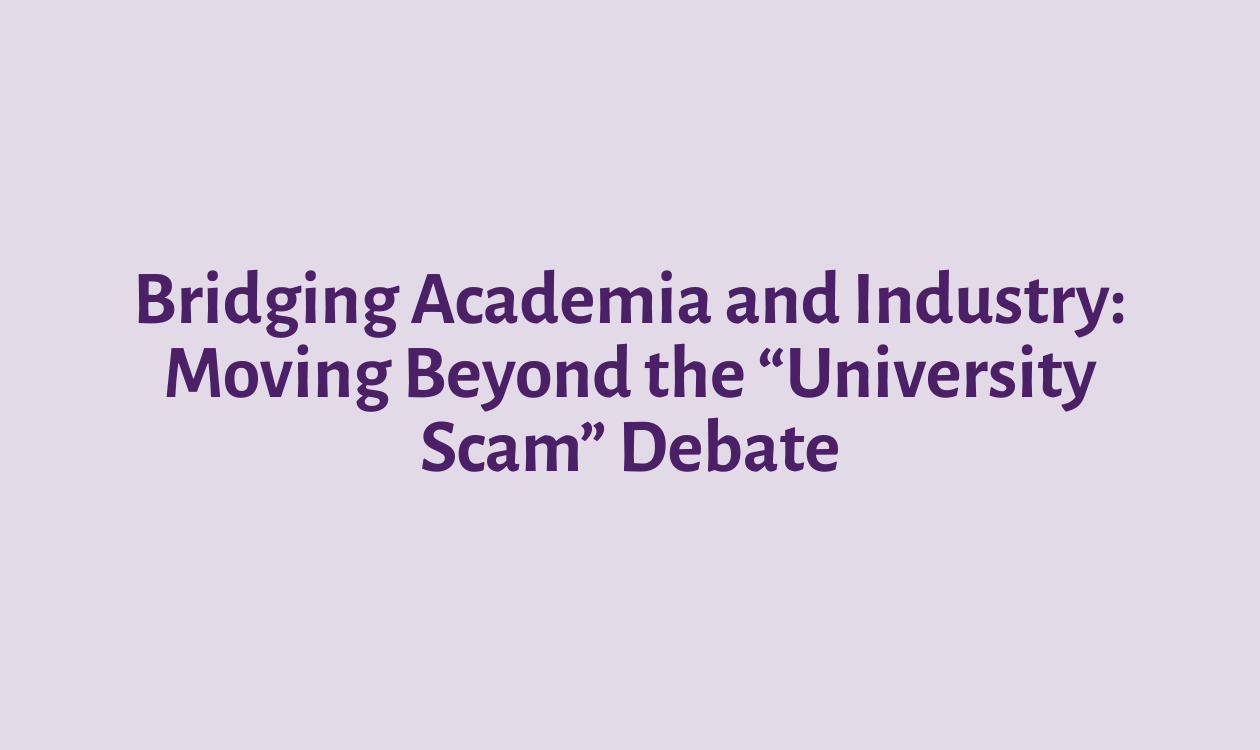 Bridging Academia and Industry: Moving Beyond the “University Scam” Debate