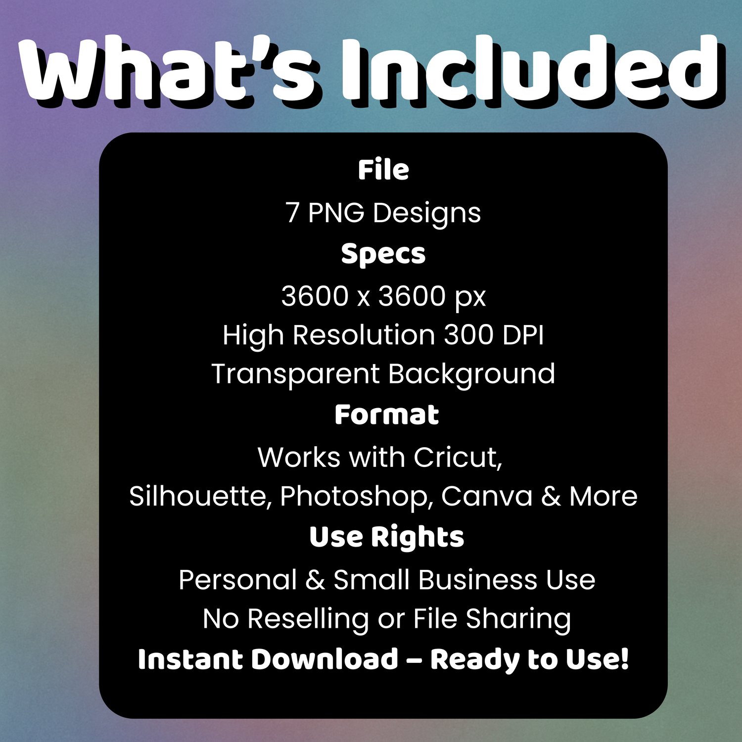 Digital product information graphic listing file details: 7 PNGs, 3600x3600 px, 300 DPI, transparent background, and personal/small business use.
