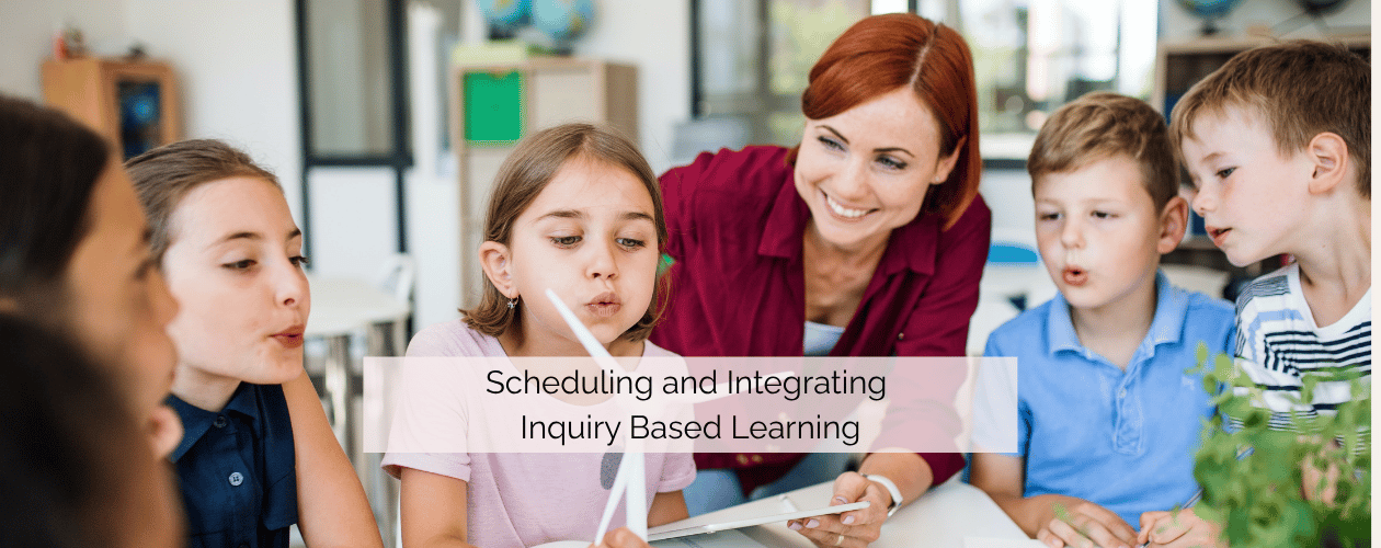 Scheduling and Integrating Inquiry Based Learning - educator with children experimenting with windmill