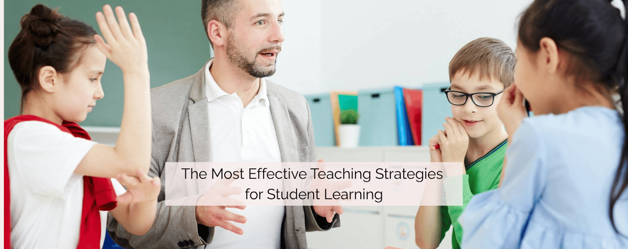 The Most Effective Teaching Strategies for Student Learning