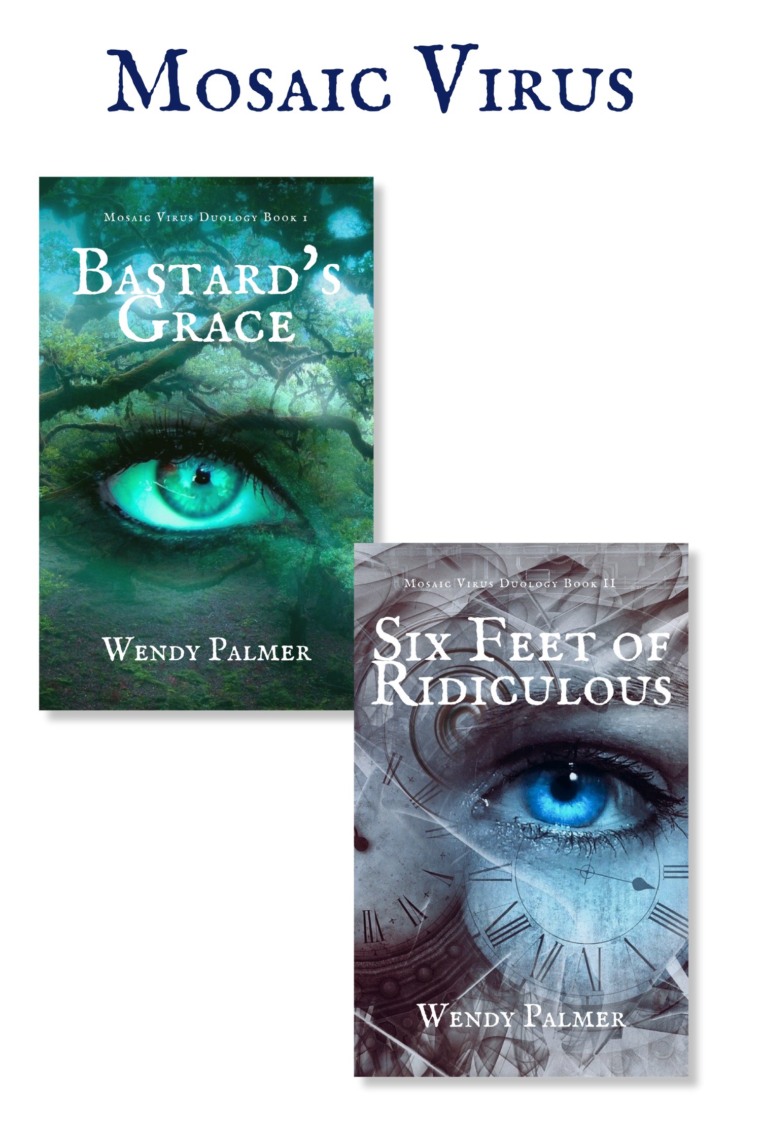 Cover of the Mosaic Virus Duology series. Has: Cover of Bastard's Grace. Close up of eye with ghostly forest imagery behind it. Overlapping, cover of Six Feet of Ridiculous. Close up of blue eye with clockwork details in background.