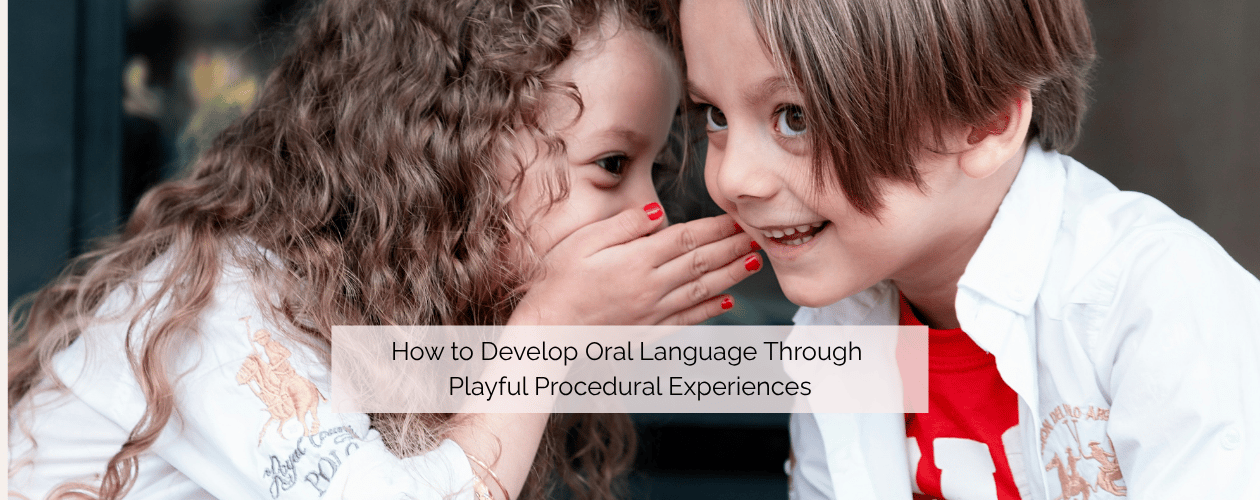 How to Develop Oral Language Through Playful Procedural Experiences