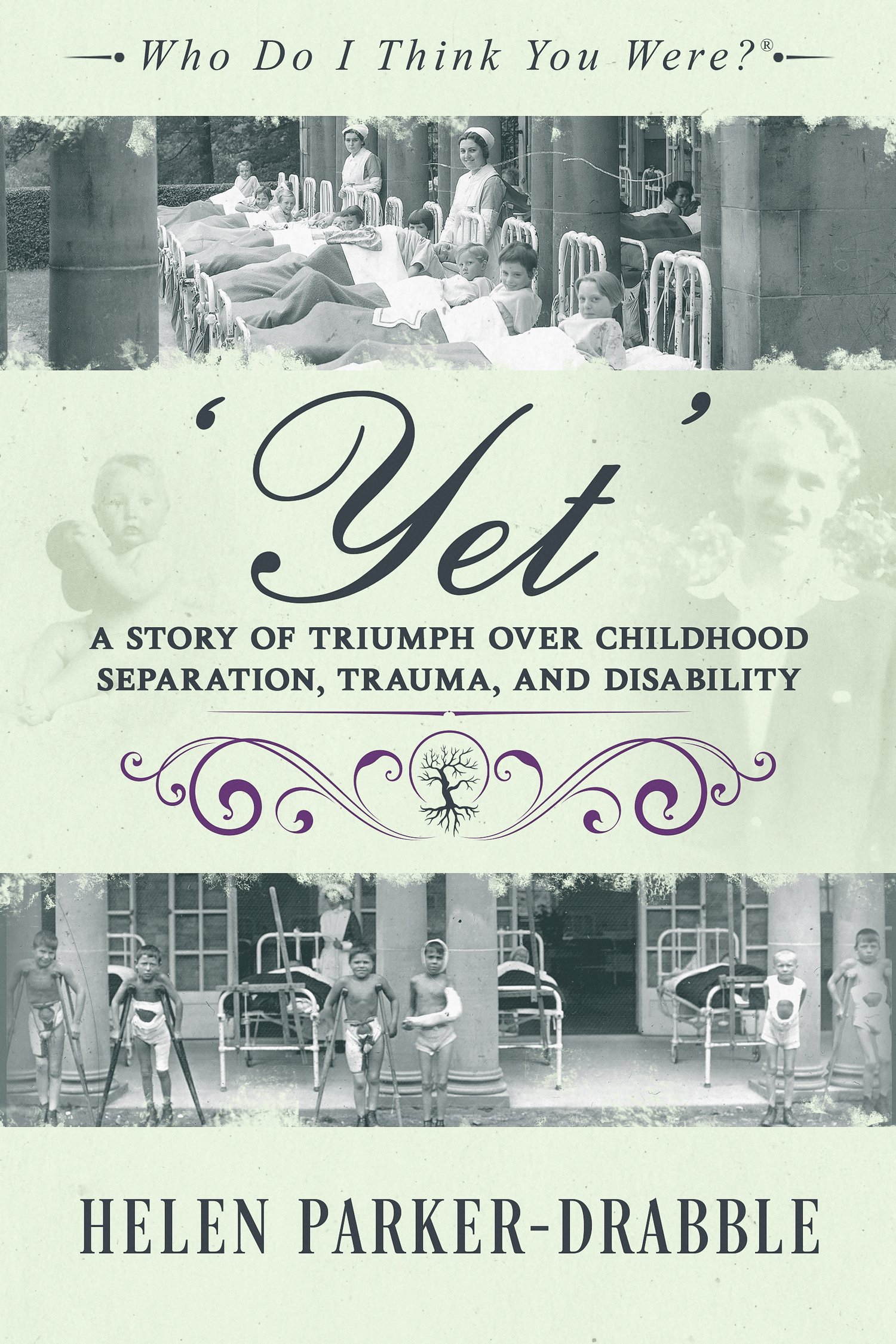 Book cover for ‘Yet: A Story of Triumph over Childhood Separation, Trauma, and Disability’ by Helen Parker‑Drabble