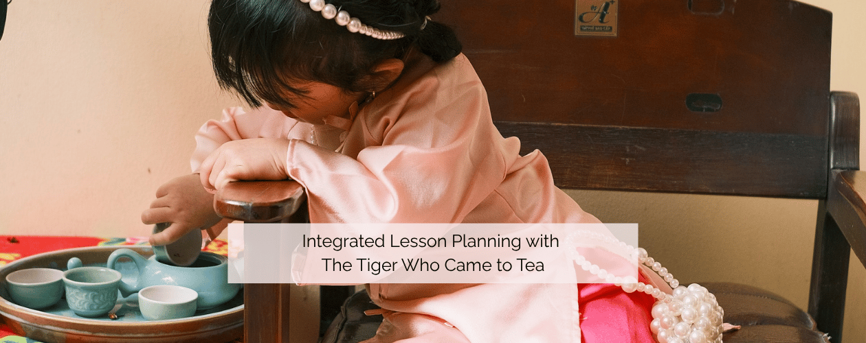 Integrated Lesson Planning with The Tiger Who Came to Tea
