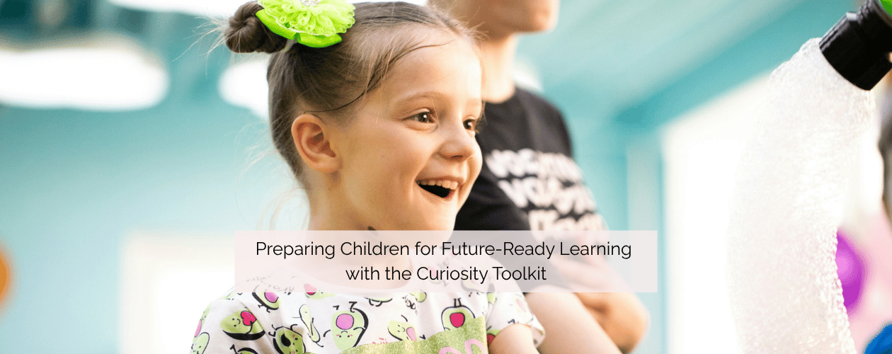 Preparing Children for Future-Ready Learning with the Curiosity Toolkit