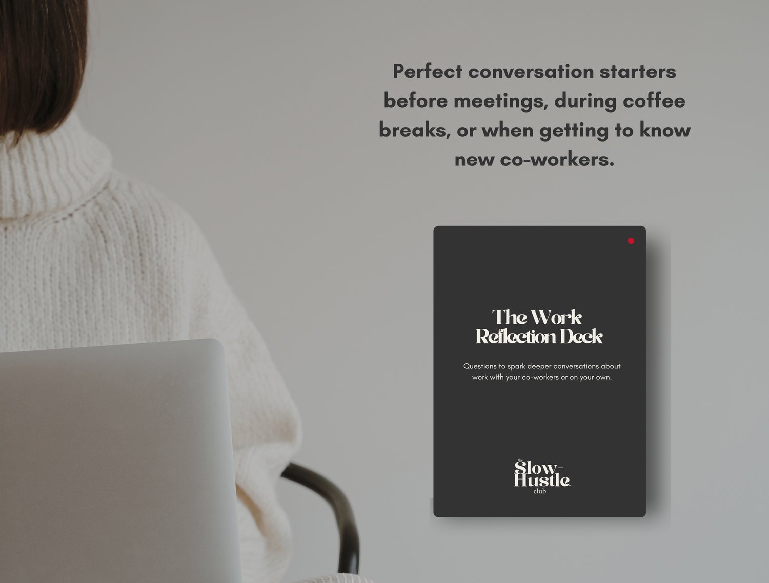 The work reflection deck is perfect as conversation starter, before meetings, during coffee breaks, or when getting to know new co-workers.