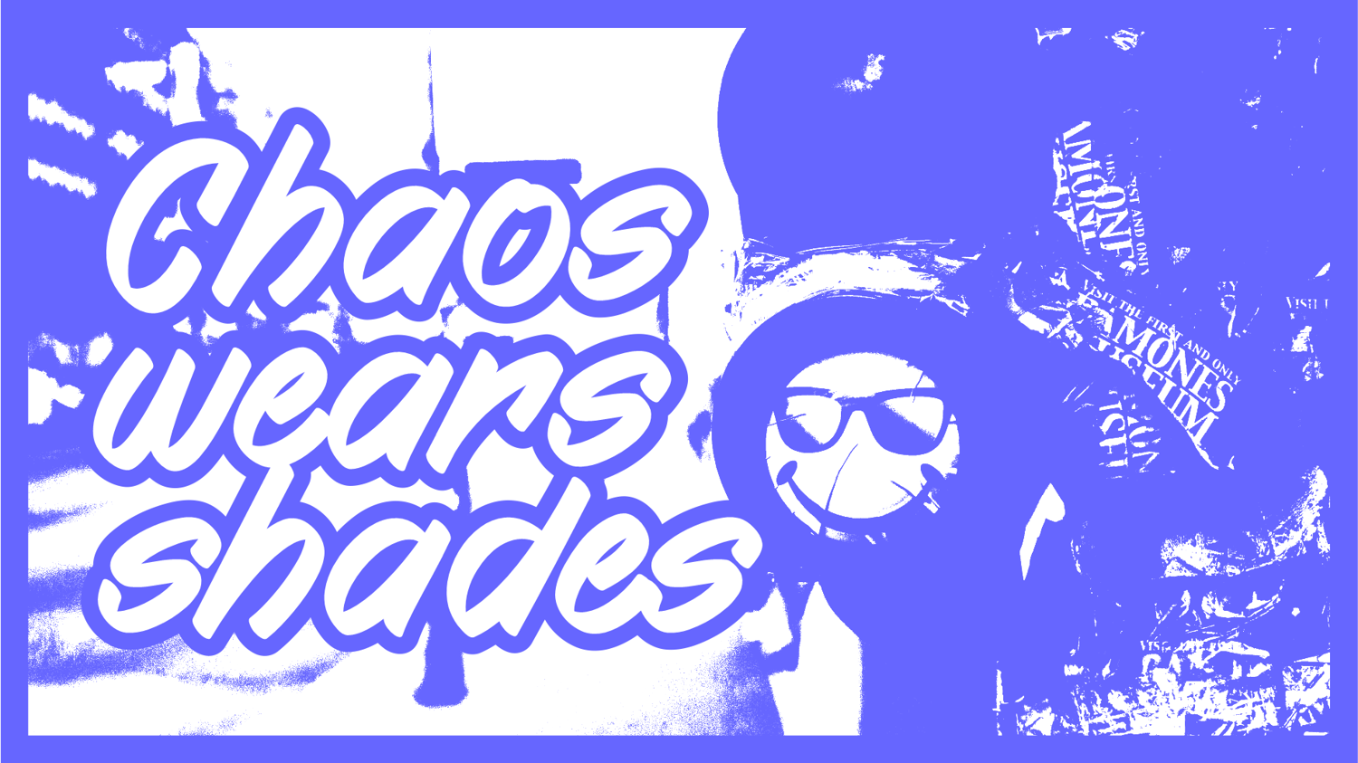 Chaos wears shades