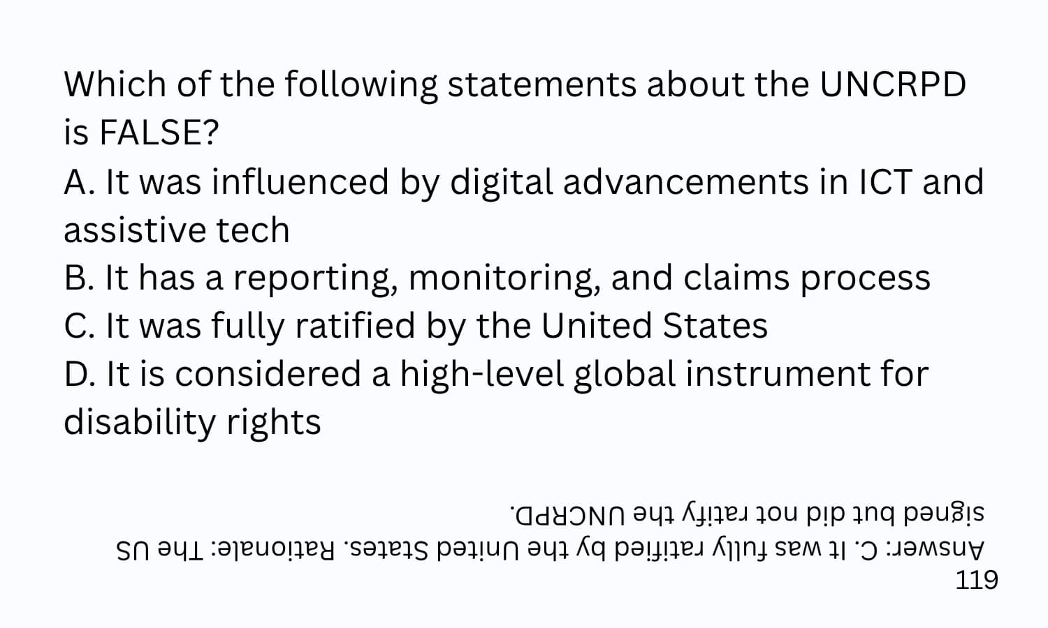 A flashcard with a sample question, reads Which of the following statements about the UNCRPD is false? With 4possible answers