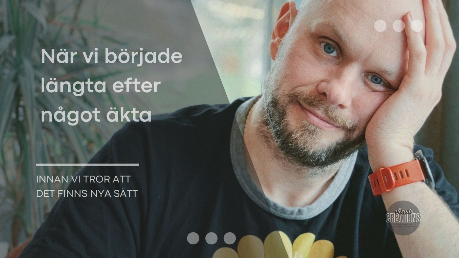 När vi började längta efter något äkta [del 3]. Man ler och tittar direkt in i kameran