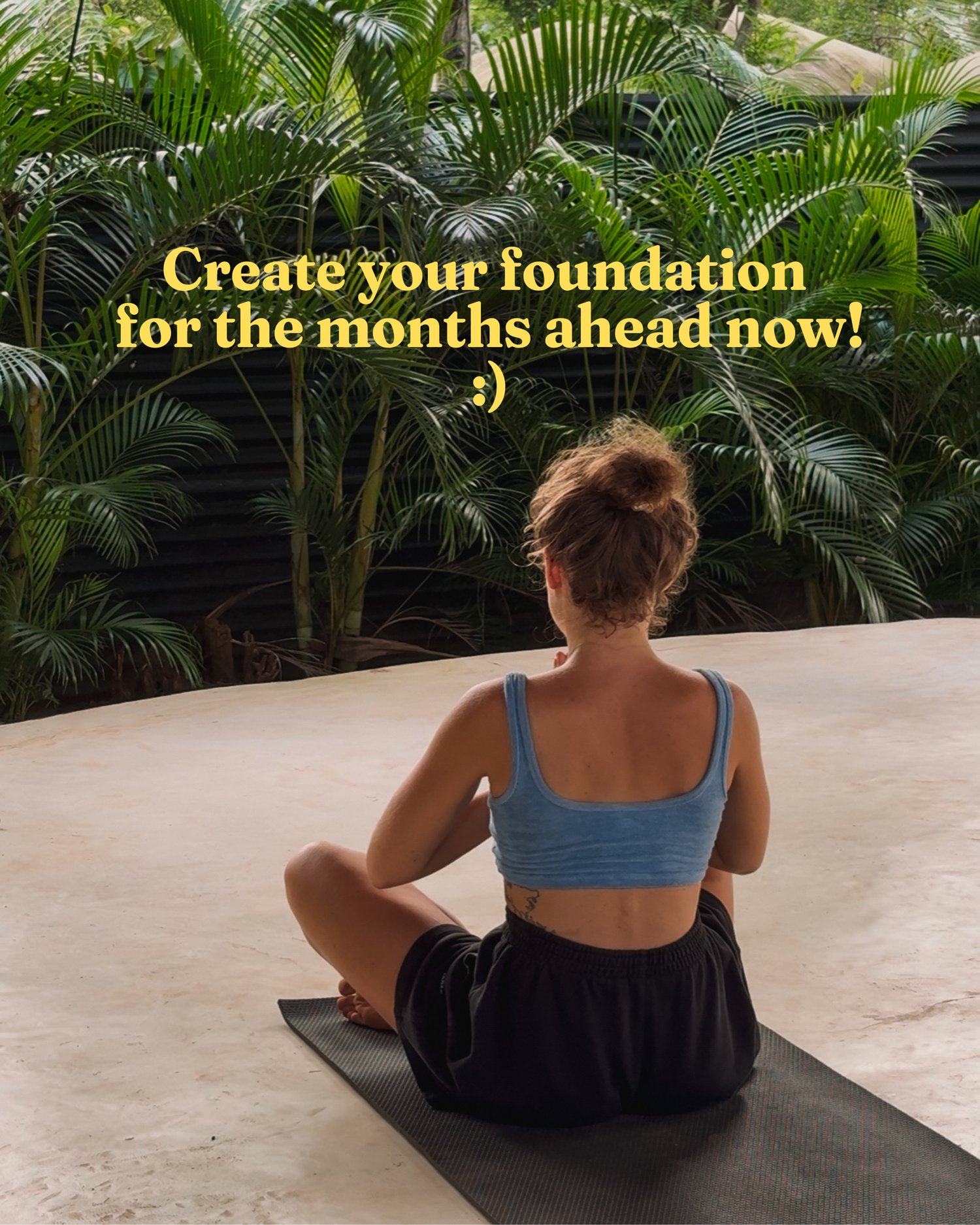 Create your foundation for the months ahead now! :)
