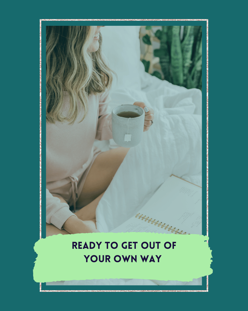 A woman relaxing in bed with a cup of tea and an open planner, paired with a graphic banner that reads “Ready to get out of your own way,” promoting mindset and productivity coaching.