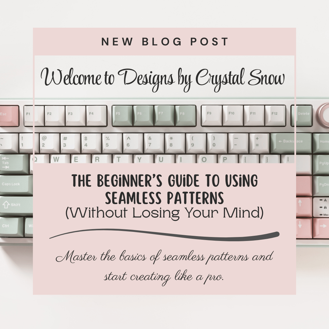 BLOG POST: The Beginner’s Guide to Using Seamless Patterns (Without Losing Your Mind)