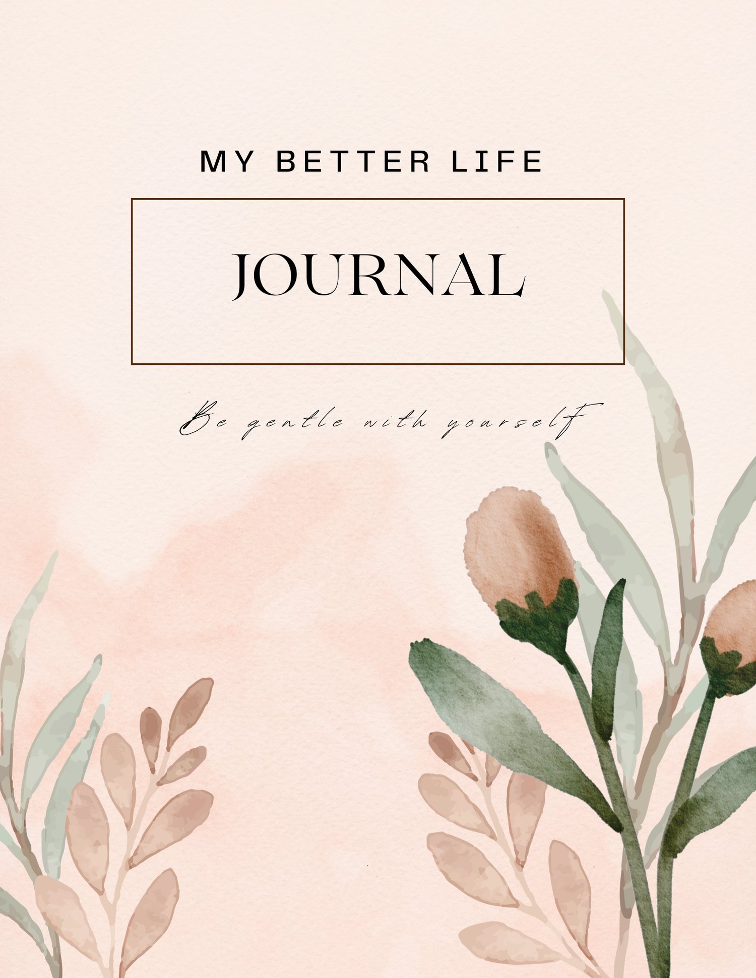 "Cover of My Better Life Journal – soft pink pastel floral design with gentle text reading MY BETTER LIFE JOURNAL and Be gentle with yourself. Warm, feminine, inviting."
